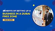 Advantages of Business Set Up in a Dubai Free Zone