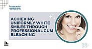 Achieving Uniformly White Smiles Through Professional Gum Bleaching