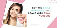 Get the Smile Makeover You Crave with Emax Veneers