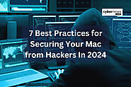 7 Best Practices for Securing Your Mac from Hackers In 2024