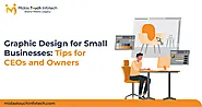 Graphic Design for Small Businesses: Tips for CEOs and Owners