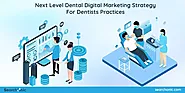 Next Level Dental Digital Marketing Strategy for Dentists Practices