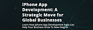 iPhone App Development: A Strategic Move for Global Businesses