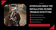 Effortless Mobile Tyre Installation, No More Troubles with Fitting