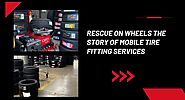 Rescue on Wheels: The Story of Mobile Tyre Fitting