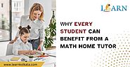 Why Every Student Can Benefit From A Math Home Tutor