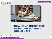 How Home Tutors Help Overcome Learning Challenges