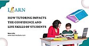 How Tutoring Impacts The Confidence and Life Skills Of Students