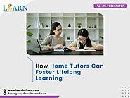 How Home Tutors Can Foster Lifelong Learning