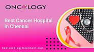 Best Cancer Hospital in chennai