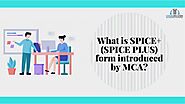 SPICe+ Filling form by MCA | New MCA SPICe PLUS Form | Legalpillers |
