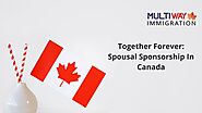 Journey to Forever: Navigating Spousal Sponsorship in Canada!