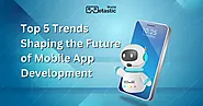 Best 5 Shaping the Future of Mobile Application Development | Metastic World