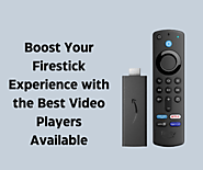 Boost Your Firestick Experience with the Best Video Players Available