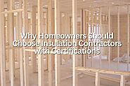 Why Homeowners Should Choose Insulation Contractors with Certifications?