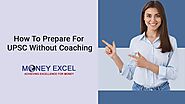 How To Prepare For UPSC Without Coaching