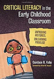 Critical Literacy in the Early Childhood Classroom: Unpacking Histories, Unlearning Privilege