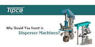 Why Should You Invest in Disperser Machines?
