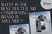 What is the best ducted air conditioning brand in Adelaide?