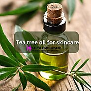Top 7 Reason why tea tree essential oil benefits to your skin