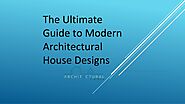 The Ultimate Guide to Modern Architectural House Designs