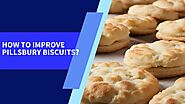 How to improve Pillsbury biscuits?