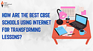 How Are The Best CBSE Schools Using The Internet For Lessons?