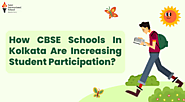 How CBSE Schools In Kolkata Are Increasing Student Participation?