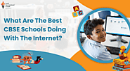 What Are The Best CBSE Schools Doing With The Internet?