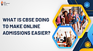 What Is CBSE Doing To Make Online Admissions Easier?