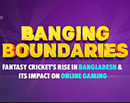 Banging Boundaries: Fantasy Cricket’s Rise in Bangladesh and its Impact on Online Gaming