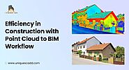 Efficiency in Construction with Point Cloud to BIM Workflow