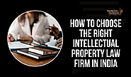 How to Choose the Right Intellectual Property Law Firm in India - Patent Attorney | Trademark Attorney | Copyright & ...