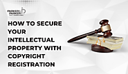 How to Secure Your Intellectual Property with Copyright Registration - Patent Attorney | Trademark Attorney | Copyrig...