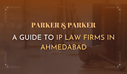 A Guide to IP Law Firms in Ahmedabad – Patent Attorney | Trademark Attorney | Copyright & IP Law Firm