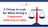 5 Things to Look for When Hiring a Trademark Attorney in India - Patent Attorney | Trademark Attorney | Copyright & I...