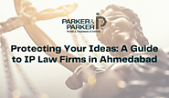 Safeguard Your Innovation: Find the Right IP Law Firm in Ahmedabad – Patent Attorney | Trademark Attorney | Copyright...