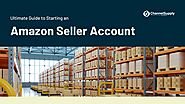 Ultimate Guide to Starting an Amazon Seller Account