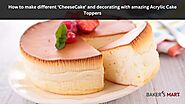 How to make different ‘CheeseCake’ and decorating with amazing Acrylic Cake Toppers