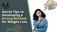 Secret Tips to Developing a Strong Mindset for Weight Loss