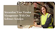 Streamline Your Vendor Management With Our Software Solution