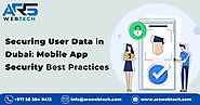 Securing User Data in Dubai: Mobile App Security Best Practices