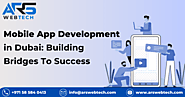 Mobile App Development in Dubai: Building Bridges To Success
