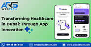 Transforming Healthcare in Dubai: The Digital Revolution Through App Innovation