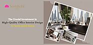 The Crucial Investment in High-Quality Office Interior Design by Seetu Kohli Home