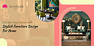 Furniture Design for Home | Luxury Home Furniture in Delhi