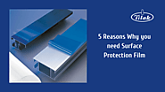 5 Reasons Why you need Surface Protection Film - Tilak Polypack