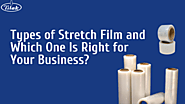 What Are the Different Types of Stretch Film and Which One Is Right for Your Business? - Tilak Polypack