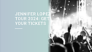 Jennifer Lopez Tour 2024: A Spectacular Journey Through Music and Dance