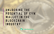 Unlocking the Potential of EVM Wallet in the Blockchain Industry - Crypto Financial Blogs